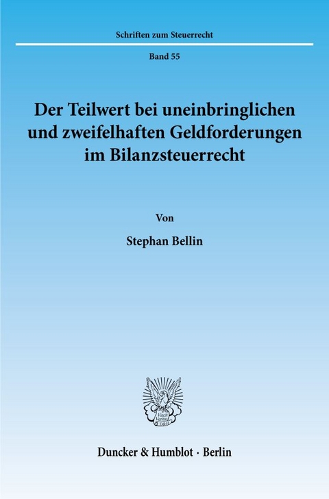 Der Teilwert bei uneinbringlichen und zweifelhaften Geldforderungen im Bilanzsteuerrecht. - Stephan Bellin