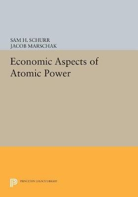 Economic Aspects of Atomic Power - Sam H. Schurr, Jacob Marschak