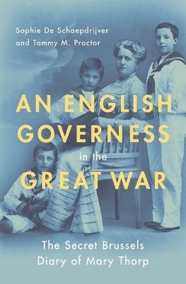 An English Governess in the Great War - Tammy M. Proctor, Sophie De Schaepdrijver