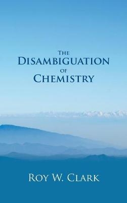 The Disambiguation of Chemistry - Roy W. Clark