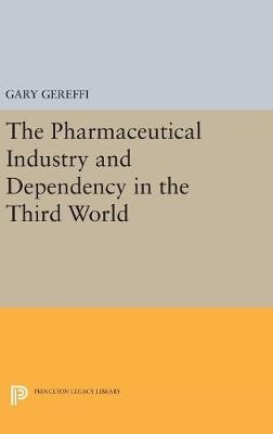 The Pharmaceutical Industry and Dependency in the Third World - Gary Gereffi