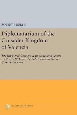 Diplomatarium of the Crusader Kingdom of Valencia - Robert Ignatius Burns