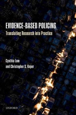 Evidence-Based Policing - Cynthia Lum, Christopher S. Koper