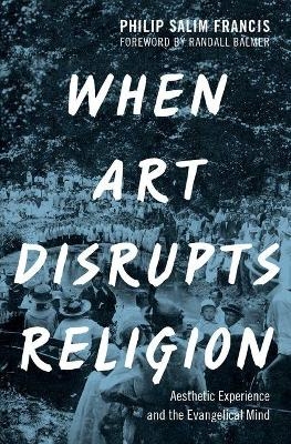 When Art Disrupts Religion - Philip S. Francis