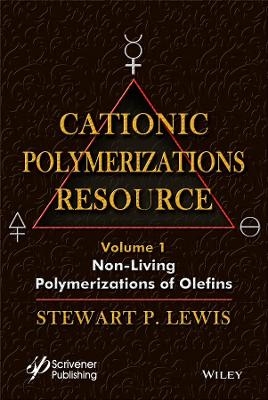 Cationic Polymerizations Guide, Volume 1 - Stewart F. Lewis