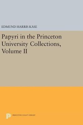 Papyri in the Princeton University Collections, Volume II - Edmund Harris Kase