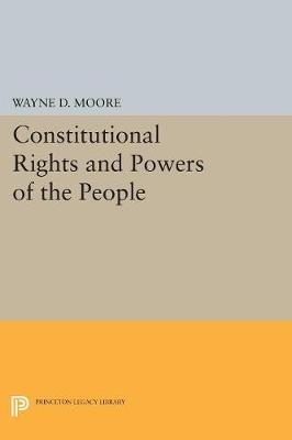 Constitutional Rights and Powers of the People - Wayne D. Moore