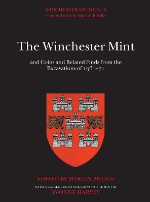 The Winchester Mint and Coins and Related Finds from the Excavations of 1961-71 - 