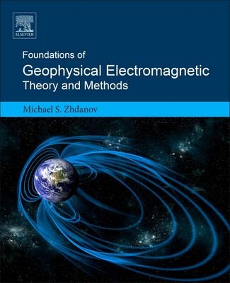 Foundations of Geophysical Electromagnetic Theory and Methods - Michael S. Zhdanov