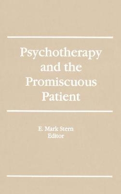 Psychotherapy and the Promiscuous Patient - E Mark Stern