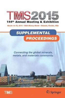 TMS 2015 144th Annual Meeting & Exhibition, Annual Meeting Supplemental Proceedings - 