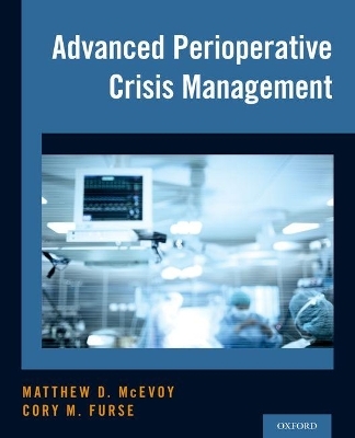 Advanced Perioperative Crisis Management - Matthew D. McEvoy, Cory M. Furse