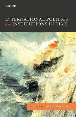 International Politics and Institutions in Time - 