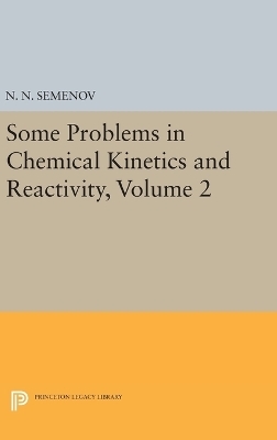 Some Problems in Chemical Kinetics and Reactivity, Volume 2 - Nikolai Nikolaevich Semenov