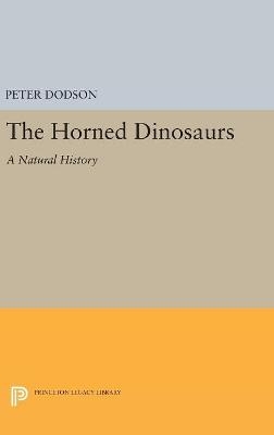 The Horned Dinosaurs - Peter Dodson