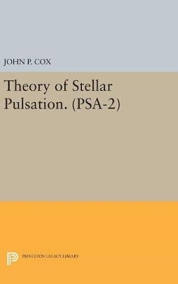 Theory of Stellar Pulsation. (PSA-2), Volume 2 - John P. Cox