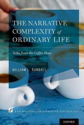 The Narrative Complexity of Ordinary Life - William L. Randall