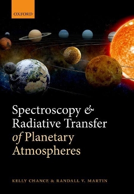 Spectroscopy and Radiative Transfer of Planetary Atmospheres - Kelly Chance, Randall V. Martin