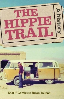 The Hippie Trail - Sharif Gemie, Brian Ireland