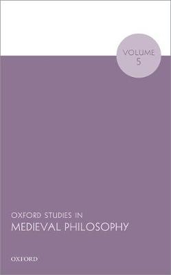 Oxford Studies in Medieval Philosophy Volume 5 - 