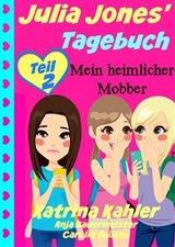 Julia Jones'' Tagebuch - Teil 2 - Mein heimlicher Mobber -  Katrina Kahler