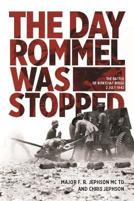 The Day Rommel Was Stopped - Major F. R. Jephson MC TD, Chris Jephson