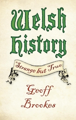 Welsh History: Strange but True - Geoff Brookes