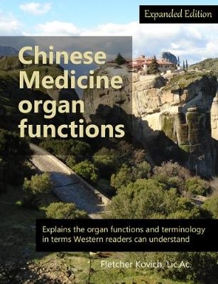 Chinese Medicine Organ Functions - Expanded Edition - Fletcher Kovich