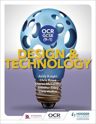 OCR GCSE (9-1) Design and Technology - Andy Knight, Chris Rowe, Sharon McCarthy, Jennifer Tilley, Chris Walker