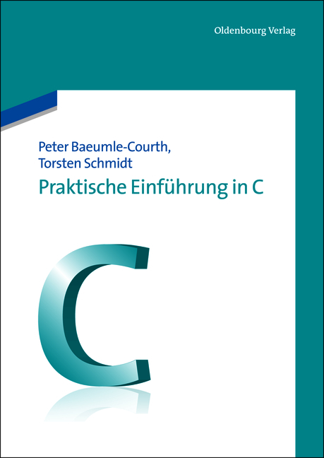 Praktische Einführung in C - Peter Baeumle-Courth, Torsten Schmidt