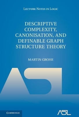 Descriptive Complexity, Canonisation, and Definable Graph Structure Theory - Martin Grohe