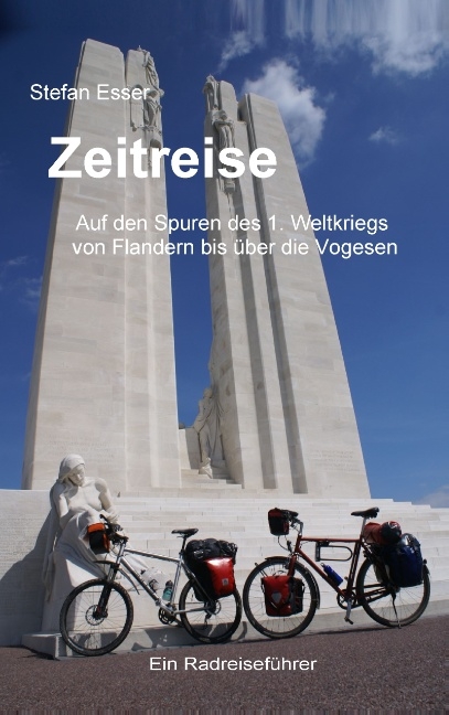 Zeitreise - Auf den Spuren des 1. Weltkriegs von Flandern bis über die Vogesen - Stefan Esser