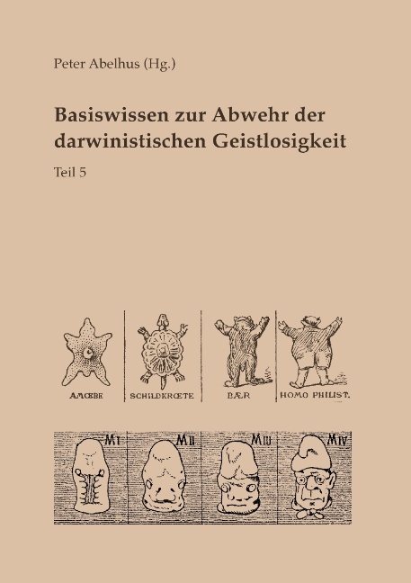 Basiswissen zur Abwehr der darwinistischen Geistlosigkeit Teil 5 - 