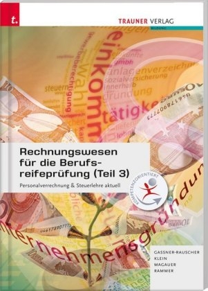 Rechnungswesen für die Berufsreifeprüfung (Teil 3) Personalverrechnung & Steuerlehre aktuell - Barbara Gassner-Rauscher, Silvia Klein, Angelika Magauer, Elke Rammer