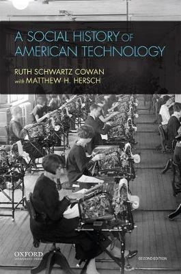 A Social History of American Technology - Ruth Schwartz Cowan, Matthew H Hersch