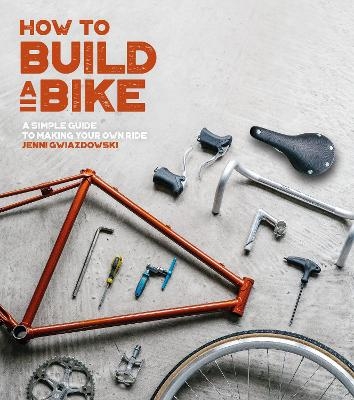 How to Build a Bike - Jenni Gwiazdowski