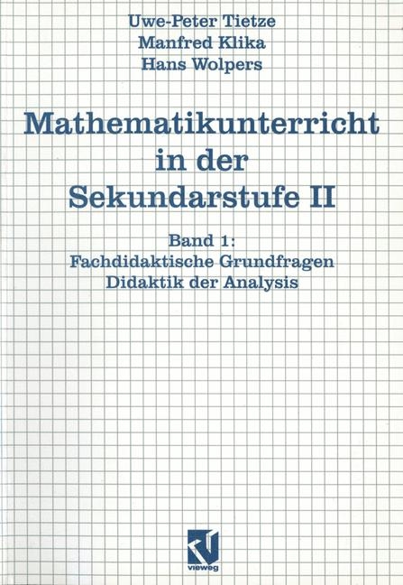 Mathematikunterricht in der Sekundarstufe 2 / Fachdidaktische Grundfragen - Didaktik der Analysis - Uwe P Tietze, Manfred Klika, Hans H Wolpers