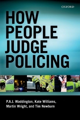 How People Judge Policing - P A J Waddington, Martin Wright, Kate Williams, Tim Newburn