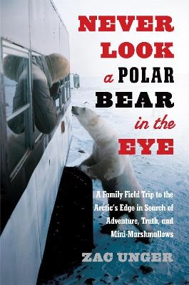 Never Look a Polar Bear in the Eye - Zac Unger