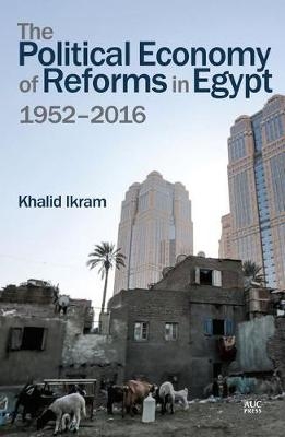 The Political Economy of Reforms in Egypt - Khalid Ikram