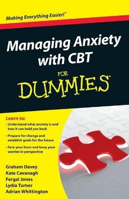 Managing Anxiety with CBT For Dummies - Graham C. Davey, Kate Cavanagh, Fergal Jones, Lydia Turner, Adrian Whittington