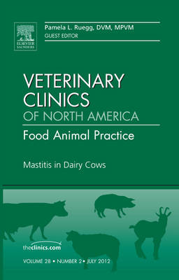 Mastitis in Dairy Cows, An Issue of Veterinary Clinics: Food Animal Practice - Pamela L. Ruegg