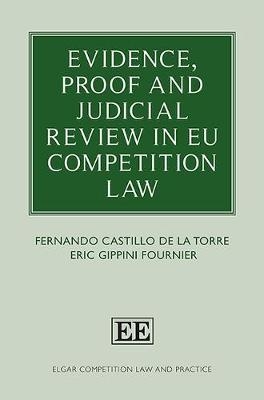 Evidence, Proof and Judicial Review in EU Competition Law - Fernando Castillo de la Torre, Eric Gippini Fournier