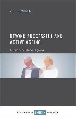 Beyond Successful and Active Ageing - Virpi Timonen