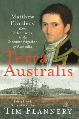 Terra Australis: Matthew Flinders' Great Adventures In The Circumnavigattion Of Australia -  Flannery Tim