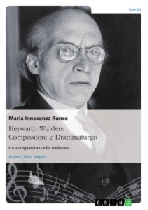 Herwarth Walden: Compositore e Drammaturgo. Un avanguardista della tradizione - Maria Innocenza Runco