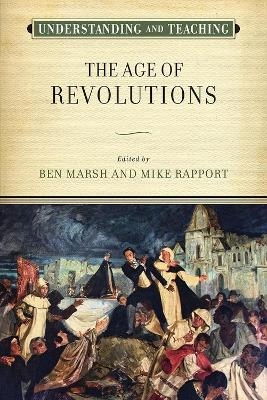 Understanding and Teaching the Age of Revolutions - 