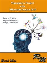 Managing a project with Microsoft Project 2010 -  Biagio, Rosario D’Auria, Eugenio Rambaldi