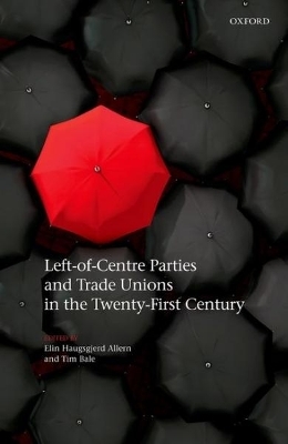 Left-of-Centre Parties and Trade Unions in the Twenty-First Century - 