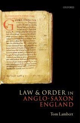 Law and Order in Anglo-Saxon England - Tom Lambert